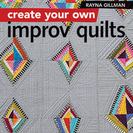 Create Your Own Improv Quilts