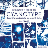 Beginners Guide to Cyanotype