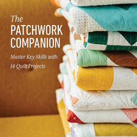 The Patchwork Companion: Master Key Skills with 14 Quilt Projects