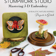 Stumpwork Studio Mastering 3-D Embroidery