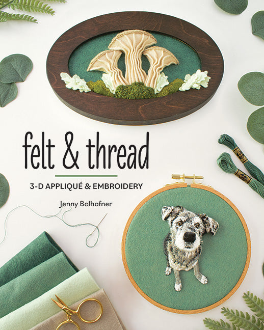 Felt & Thread: 3-D AppliquÃ© & Embroidery