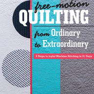 Free-Motion Quilting from Ordinary to Extraordinary