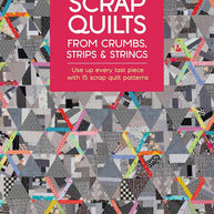Scrap Quilts from Crumbs, Strips and Strings