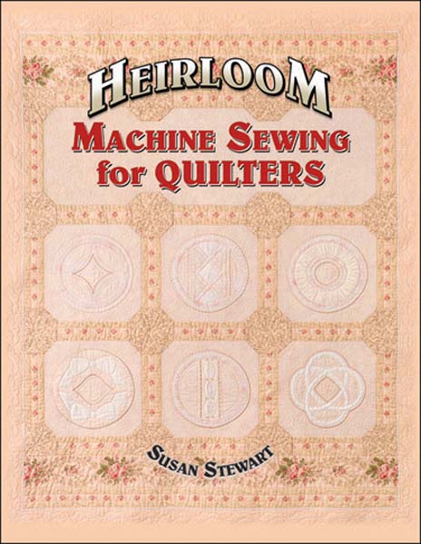 Heirloom Machine Sewing for Quilters