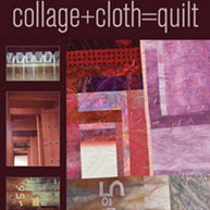 Collage+Cloth=Quilt