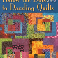 Follow The Dots to Dazzling Quilts