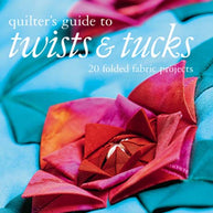 Quilter's Guide to Twists & Tucks