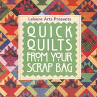 Quick Quilts from Your Scrap Bag