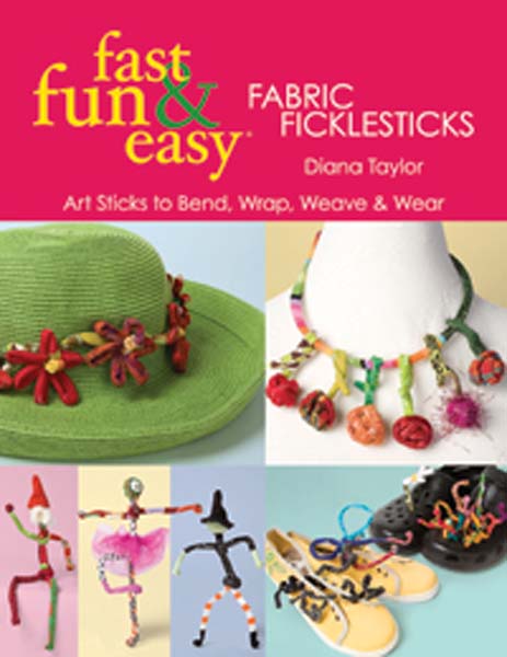 Fast, Fun & Easy Fabric Ficklesticks