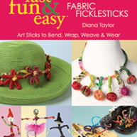Fast, Fun & Easy Fabric Ficklesticks