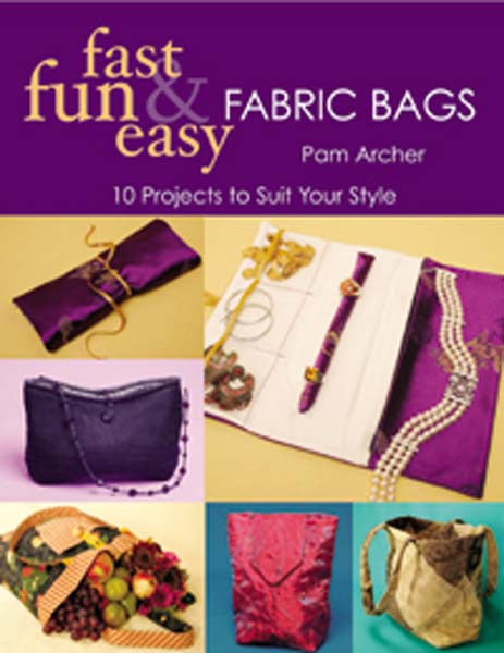 Fast Fun & Easy Fabric Bags